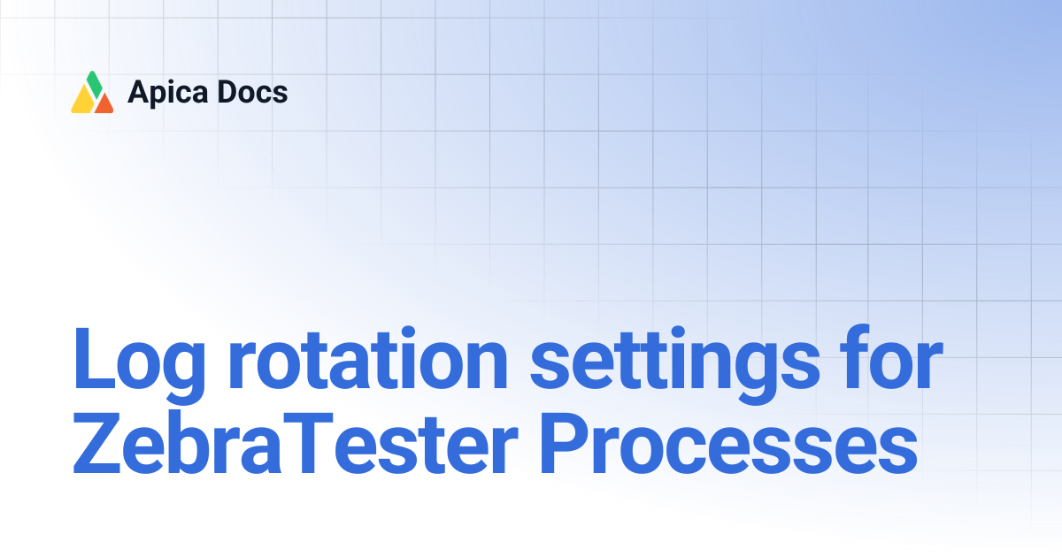 Log rotation settings for ZebraTester Processes | Apica Docs