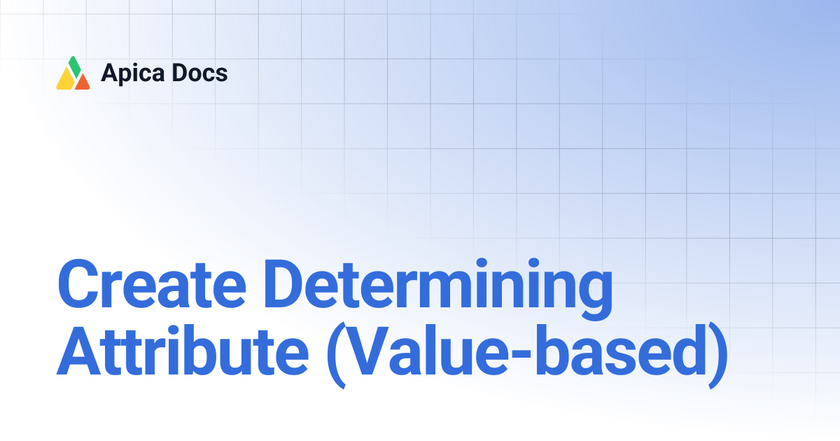 Create Determining Attribute (Value-based) | Apica Docs
