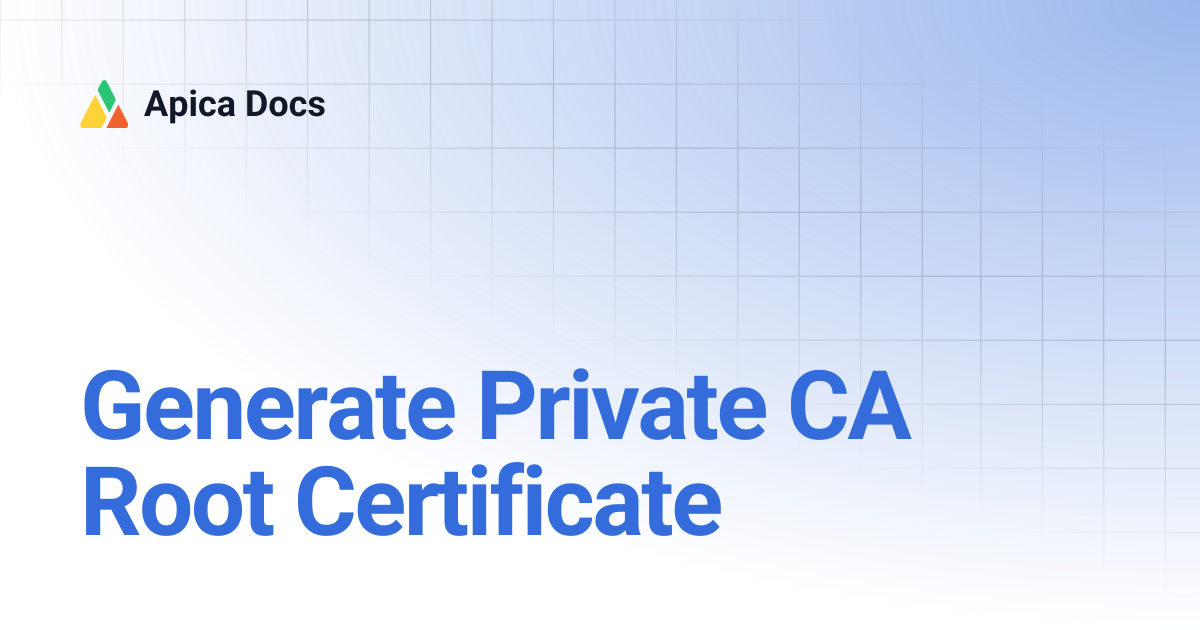 Generate Private CA Root Certificate | Apica Docs