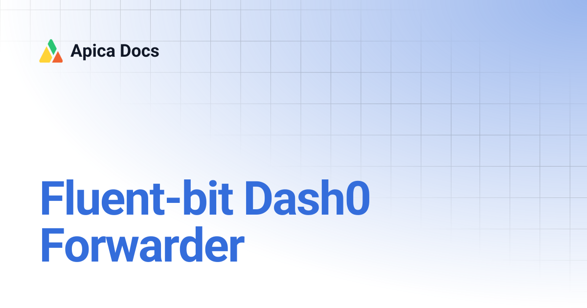 Fluent-bit Dash0 Forwarder | Apica Docs