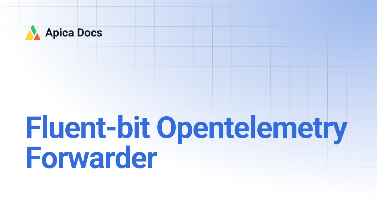 Fluent-bit Opentelemetry Forwarder | Apica Docs