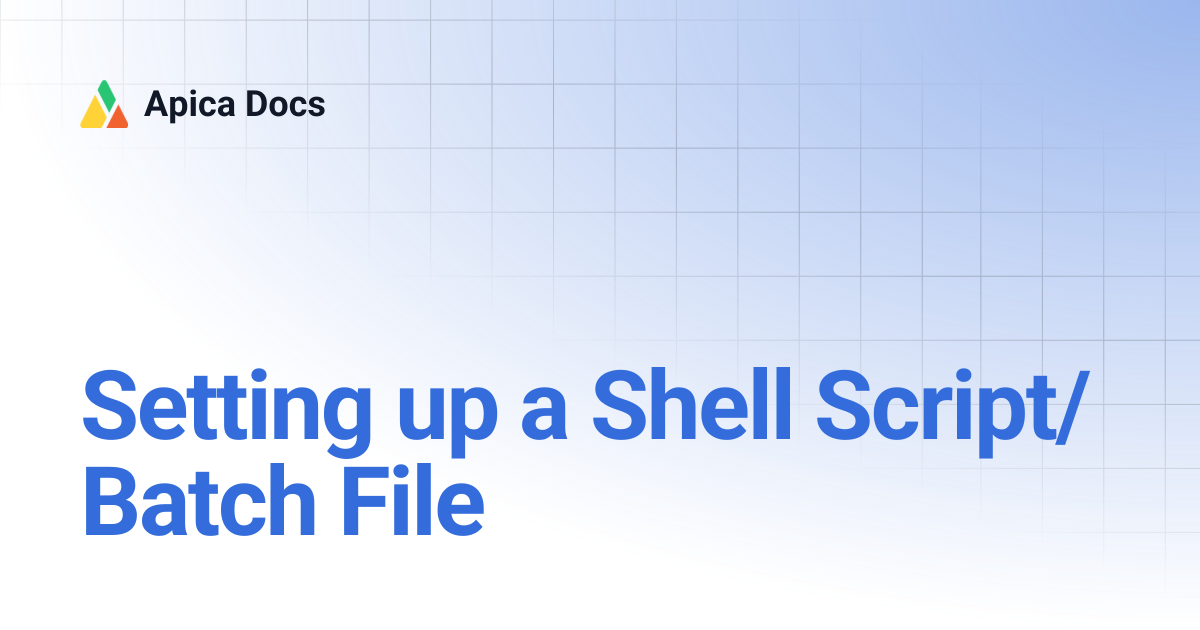 Setting up a Shell Script/Batch File | Apica Docs
