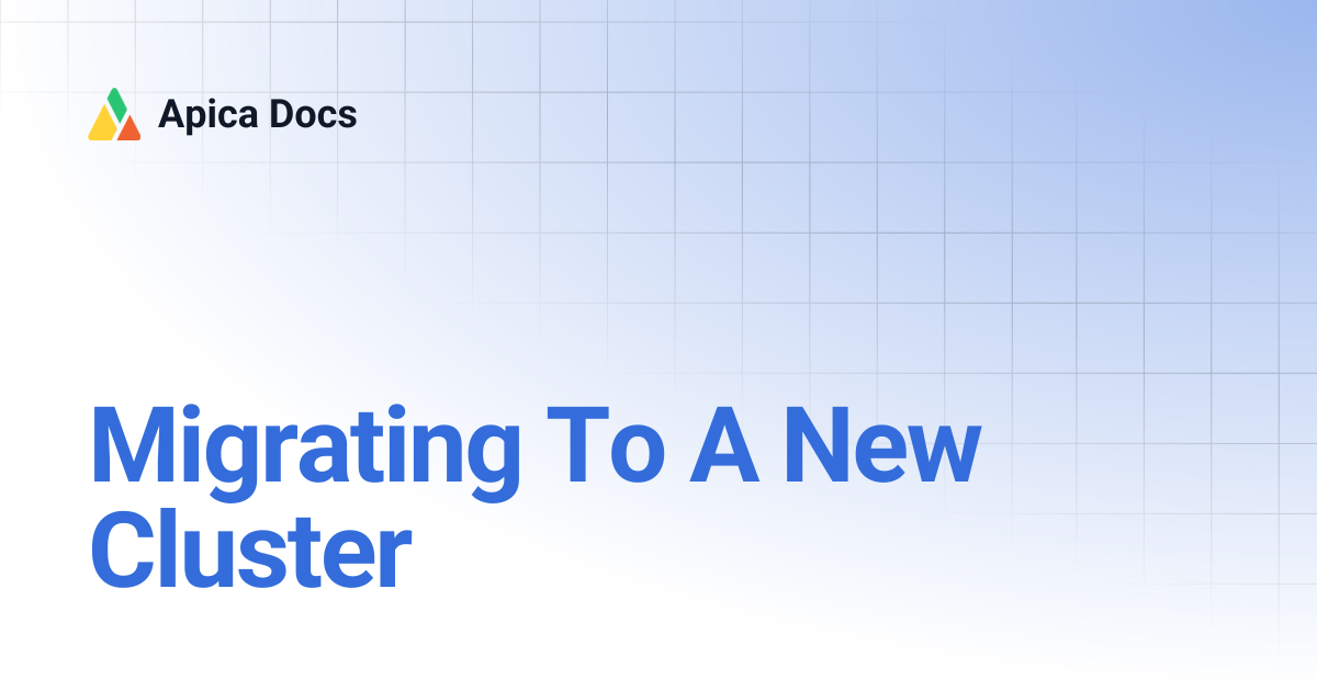 Migrating To A New Cluster | Apica Docs