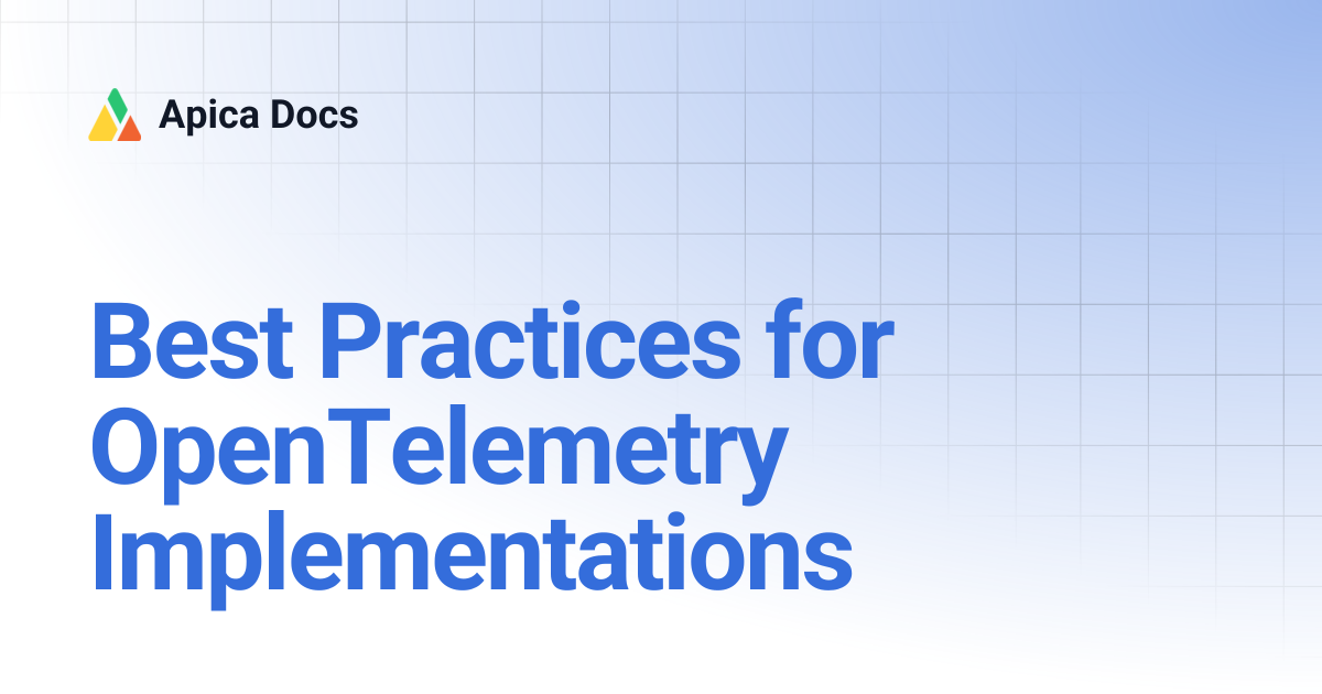 Best Practices for OpenTelemetry Implementations | Apica Docs