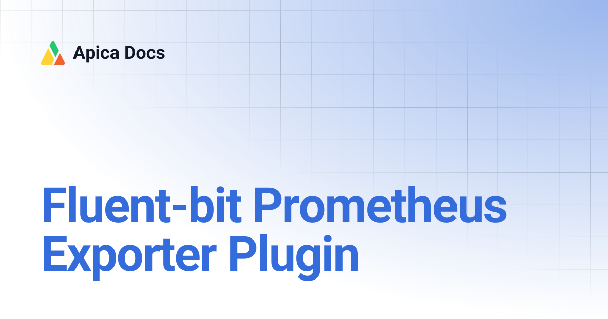 Fluent-bit Prometheus Exporter Plugin | Apica Docs