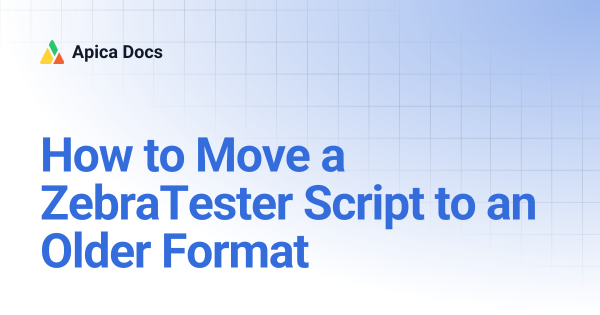 How to Move a ZebraTester Script to an Older Format | Apica Docs
