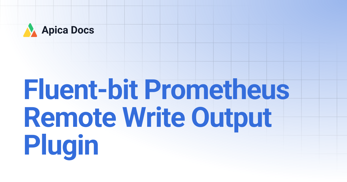 Fluent-bit Prometheus Remote Write Output Plugin | Apica Docs