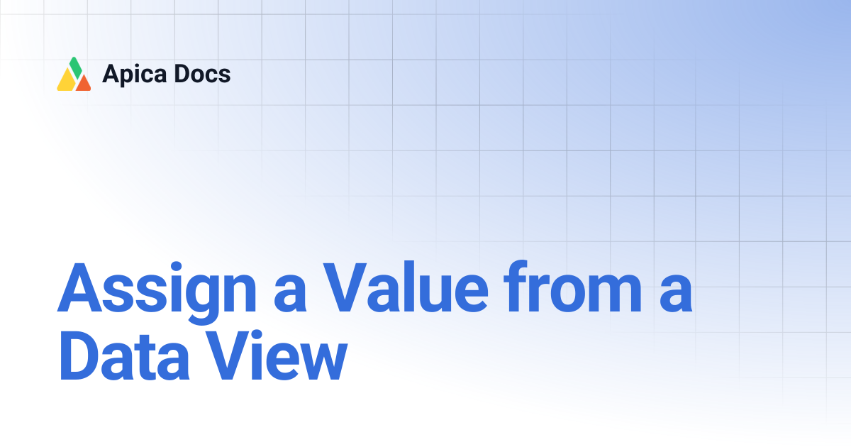 Assign a Value from a Data View | Apica Docs