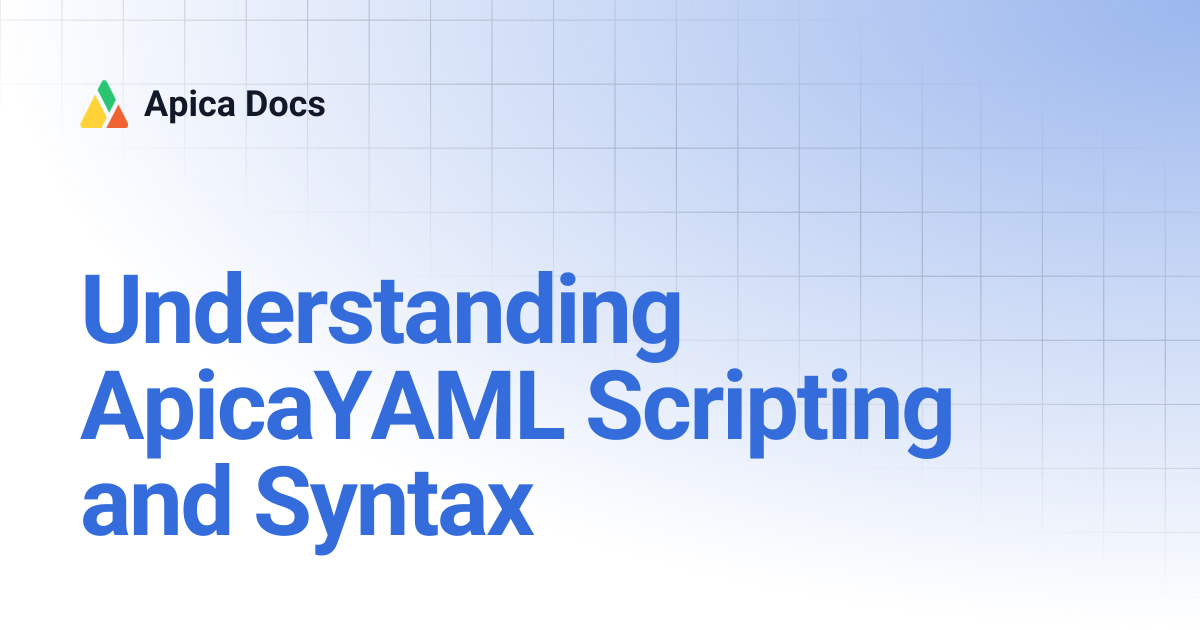 Understanding ApicaYAML Scripting and Syntax | Apica Docs