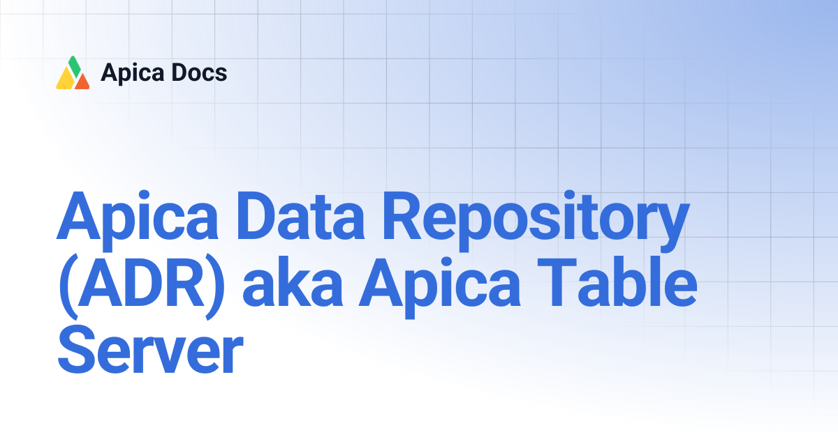 Apica Data Repository (ADR) aka Apica Table Server | Apica Docs