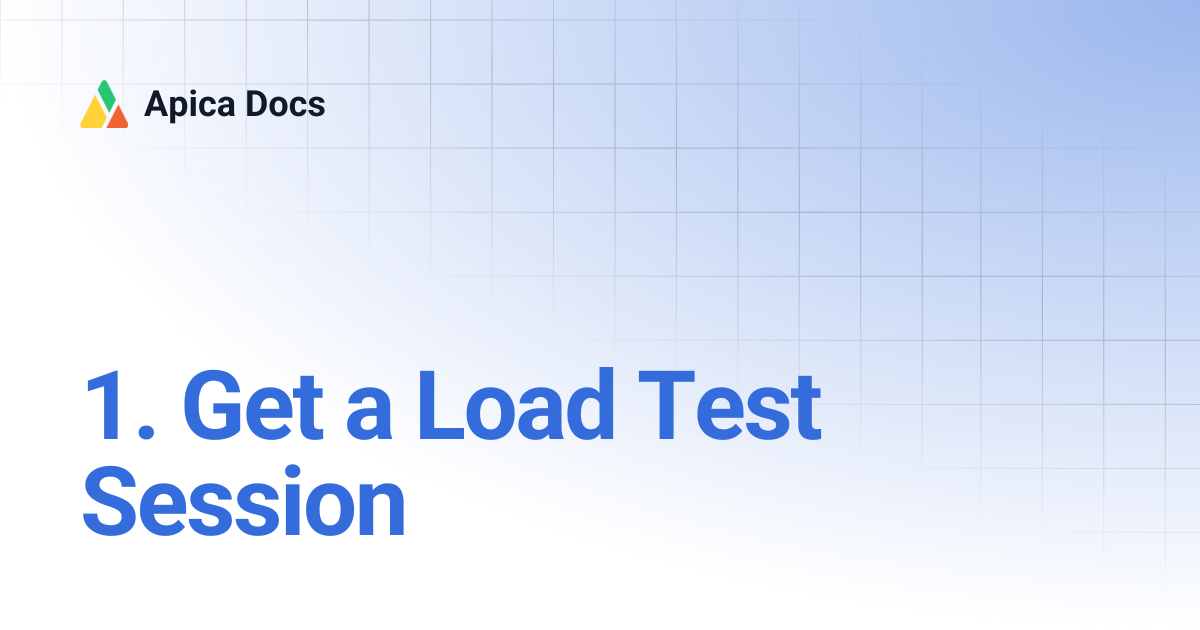 1. Get a Load Test Session | Apica Docs