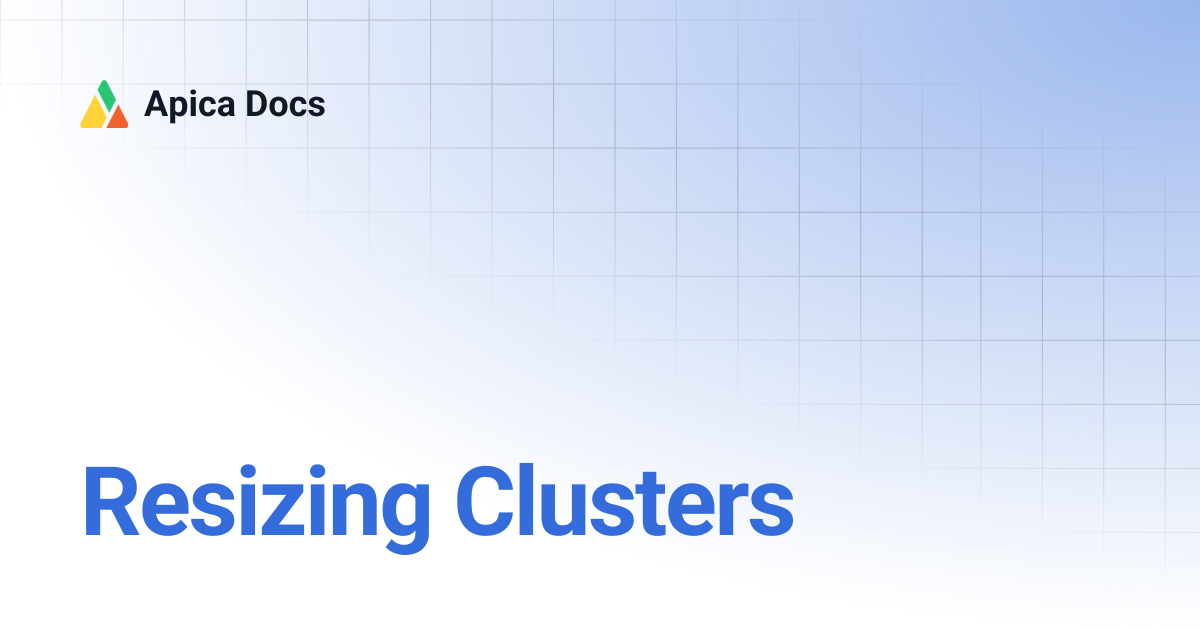 Resizing Clusters | Apica Docs