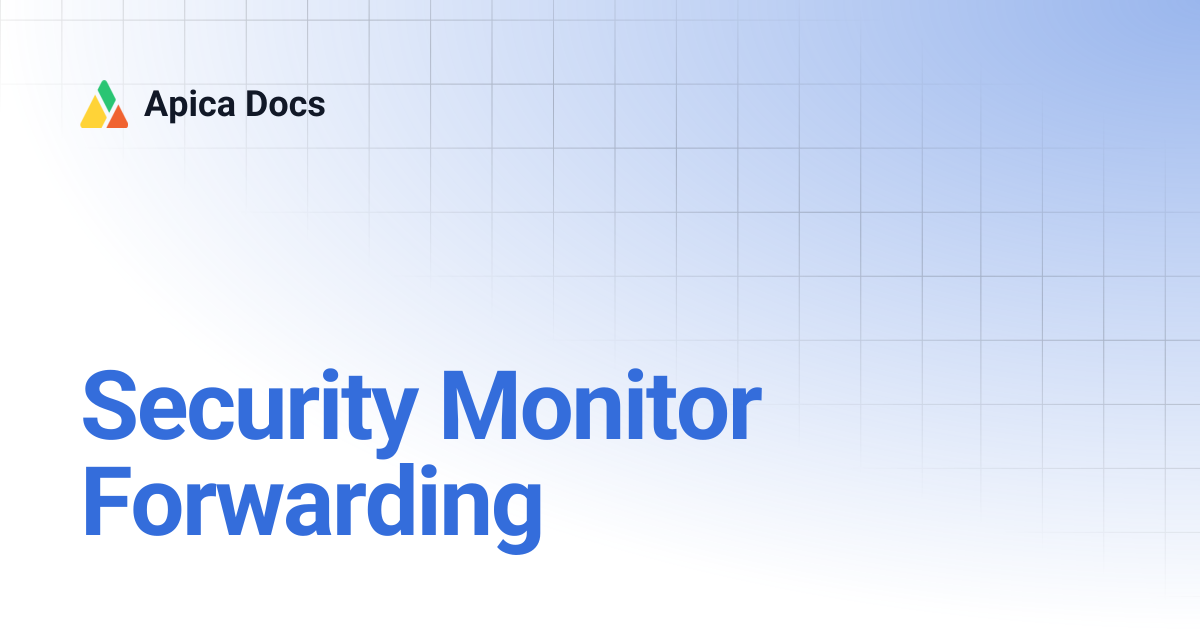 Security Monitor Forwarding | Apica Docs