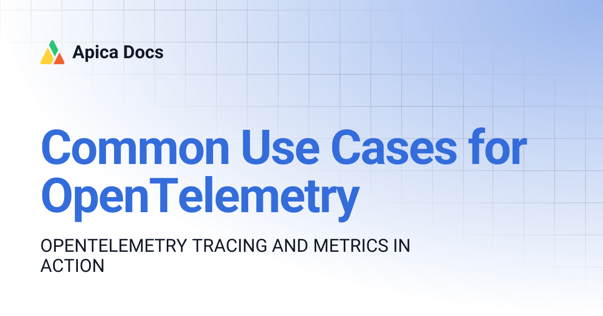 Common Use Cases for OpenTelemetry | Apica Docs