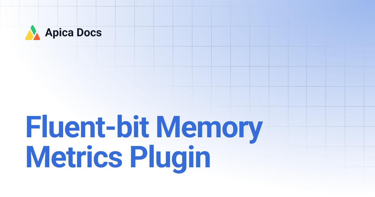 Fluent-bit Memory Metrics Plugin | Apica Docs