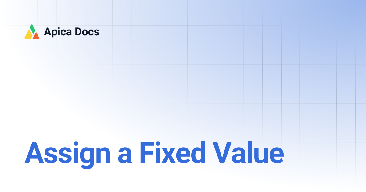 Assign a Fixed Value | Apica Docs