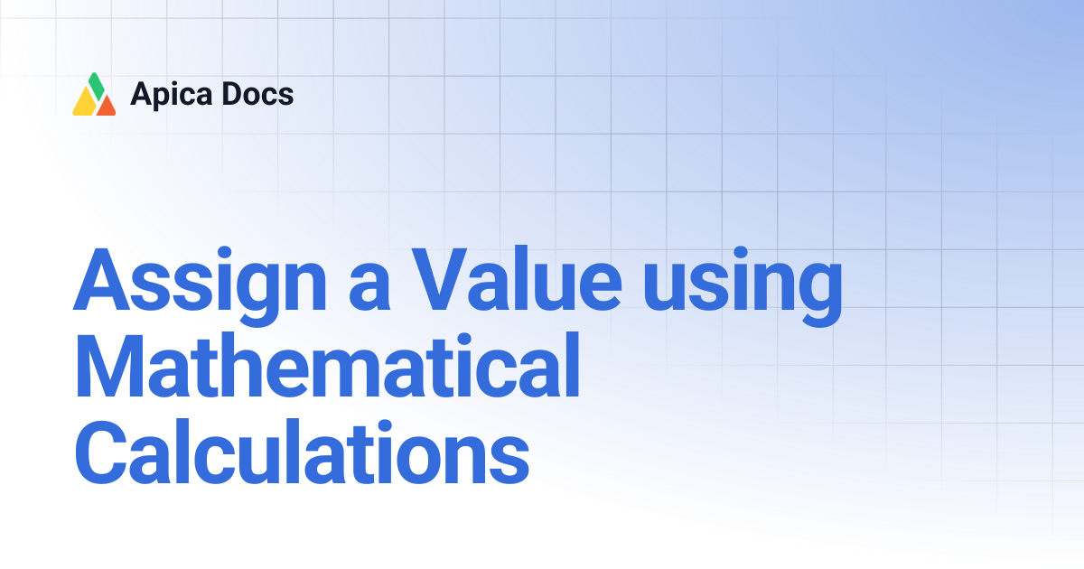 Assign a Value using Mathematical Calculations | Apica Docs