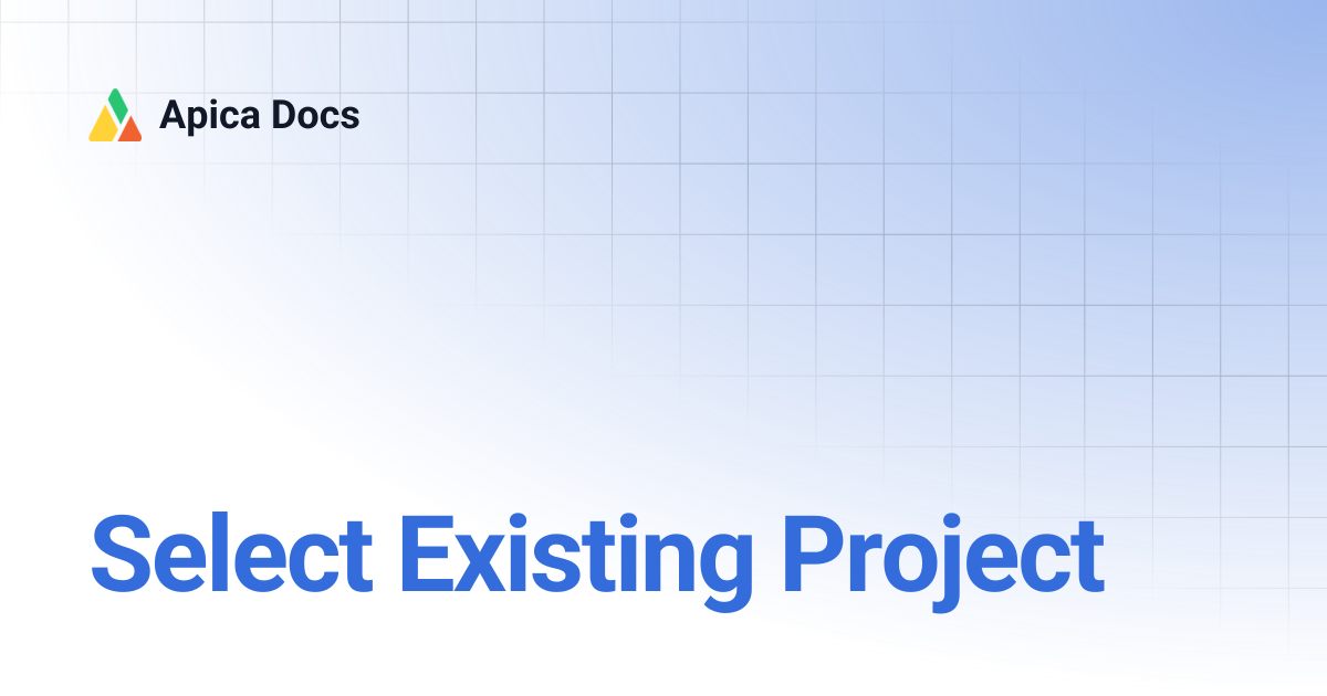 Select Existing Project | Apica Docs