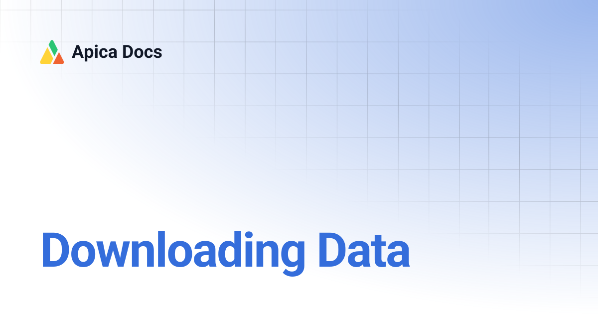 Downloading Data | Apica Docs