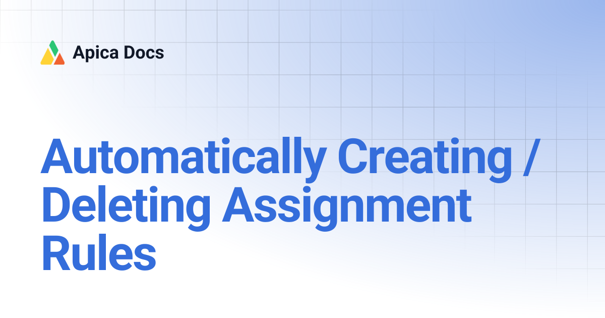 Automatically Creating / Deleting Assignment Rules | Apica Docs