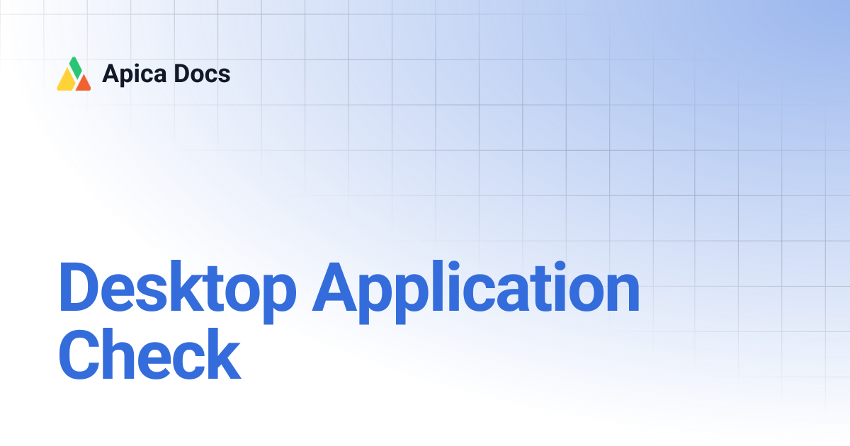 Desktop Application Check | Apica Docs