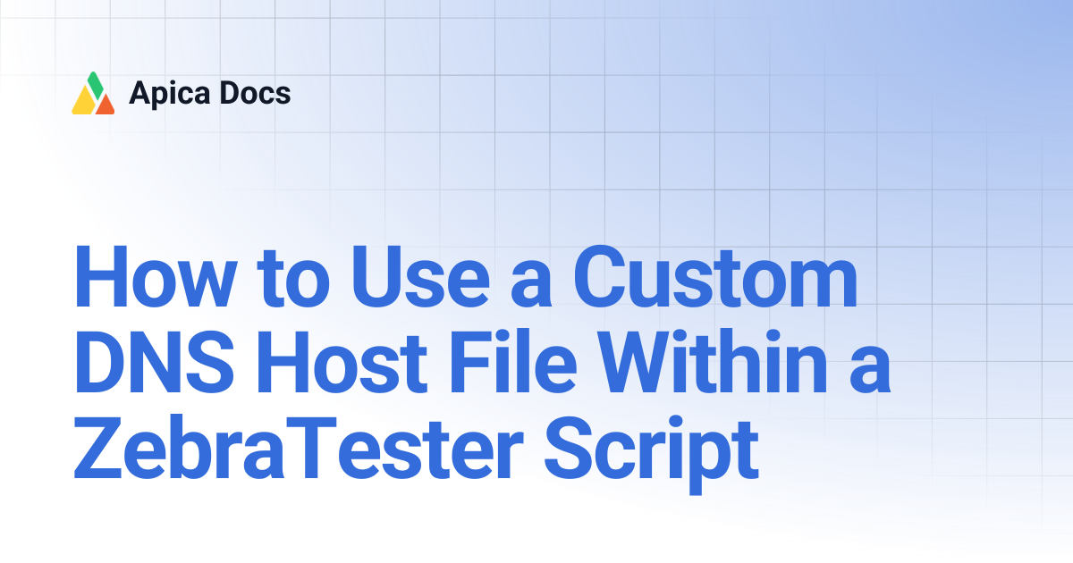 How to Use a Custom DNS Host File Within a ZebraTester Script | Apica Docs
