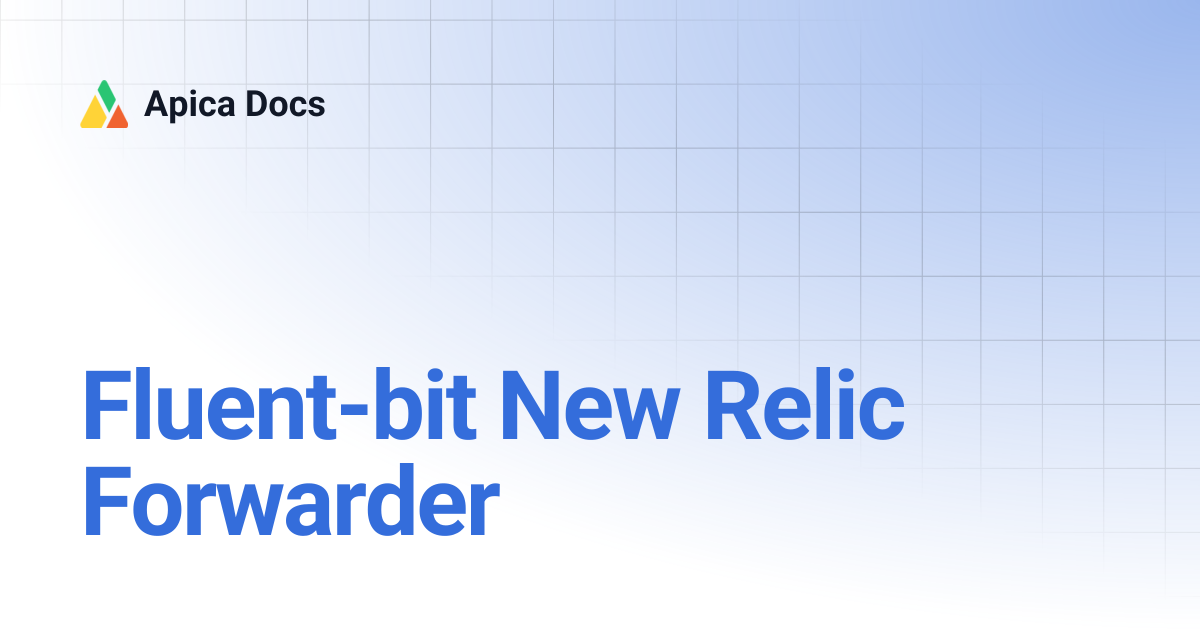 Fluent-bit New Relic Forwarder | Apica Docs
