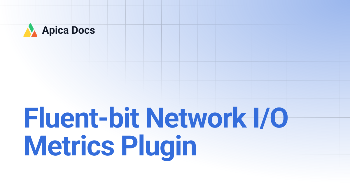 Fluent-bit Network I/O Metrics Plugin | Apica Docs