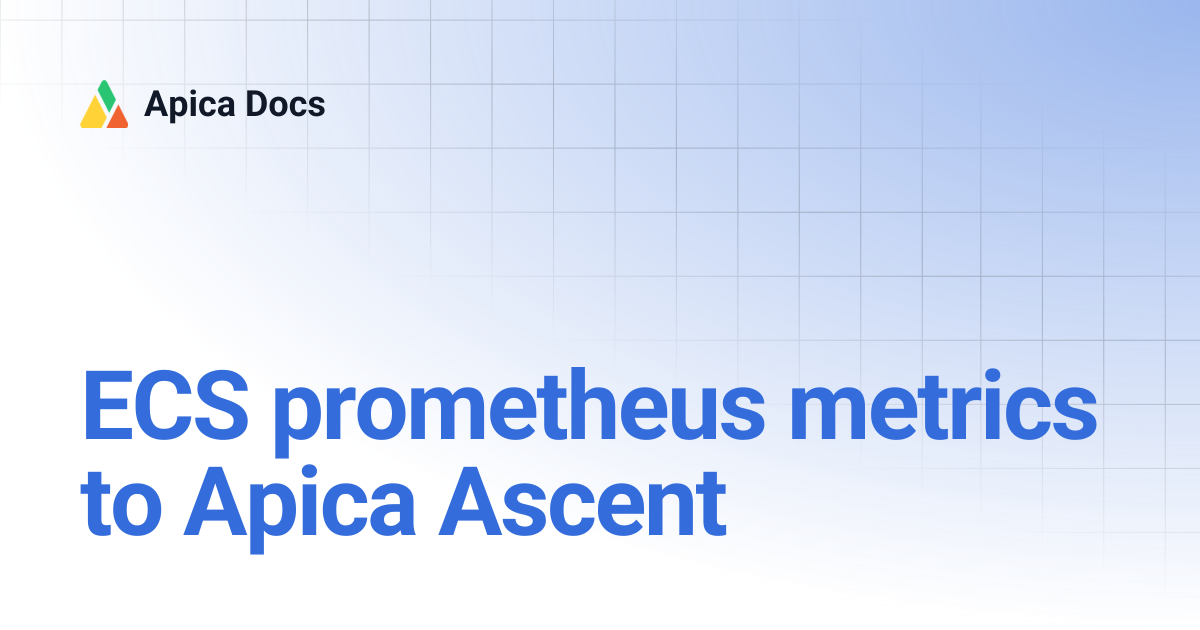 ECS prometheus metrics to Apica Ascent | Apica Docs
