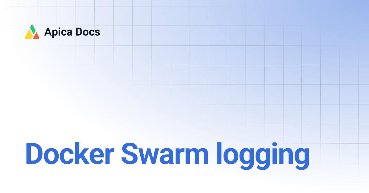 Docker Swarm logging | Apica Docs
