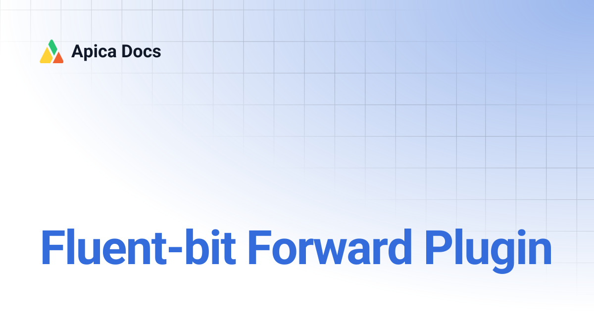 Fluent-bit Forward Plugin | Apica Docs