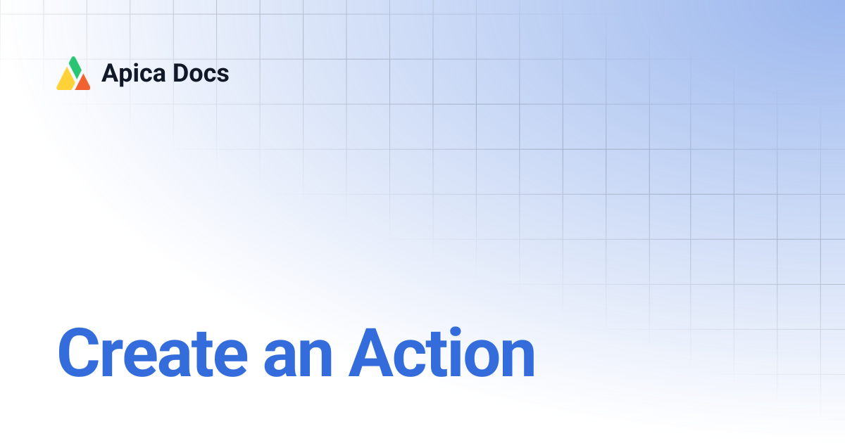 Create an Action | Apica Docs