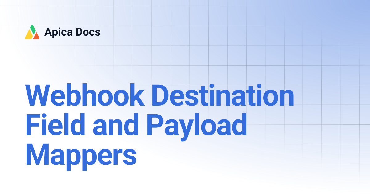 Webhook Destination Field and Payload Mappers | Apica Docs