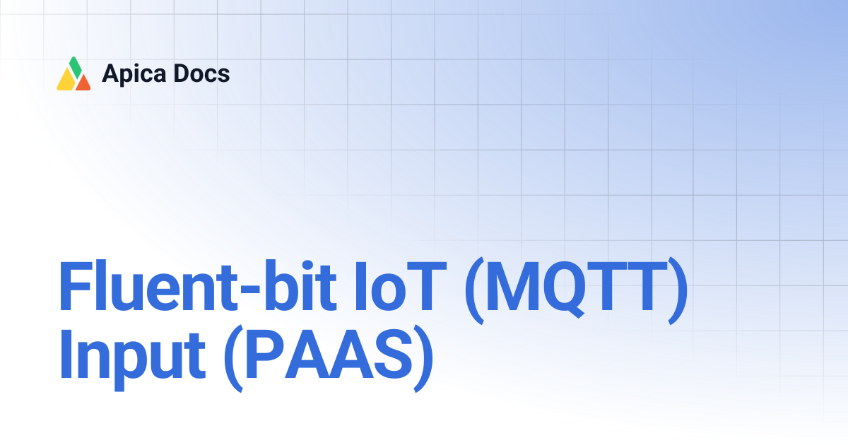 Fluent-bit IoT (MQTT) Input (PAAS) | Apica Docs