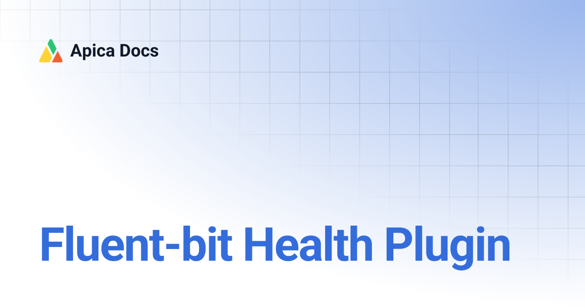 Fluent-bit Health Plugin | Apica Docs