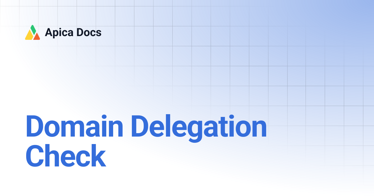 Domain Delegation Check | Apica Docs