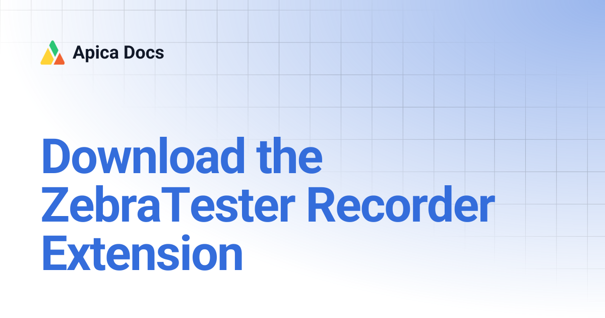 Download the ZebraTester Recorder Extension | Apica Docs