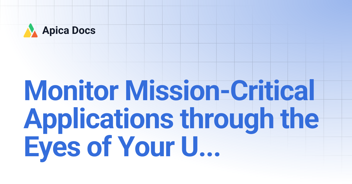 Monitor Mission-Critical Applications through the Eyes of Your Users ...