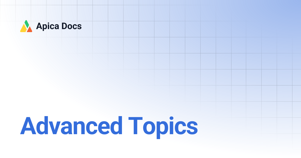 Advanced Topics | Apica Docs