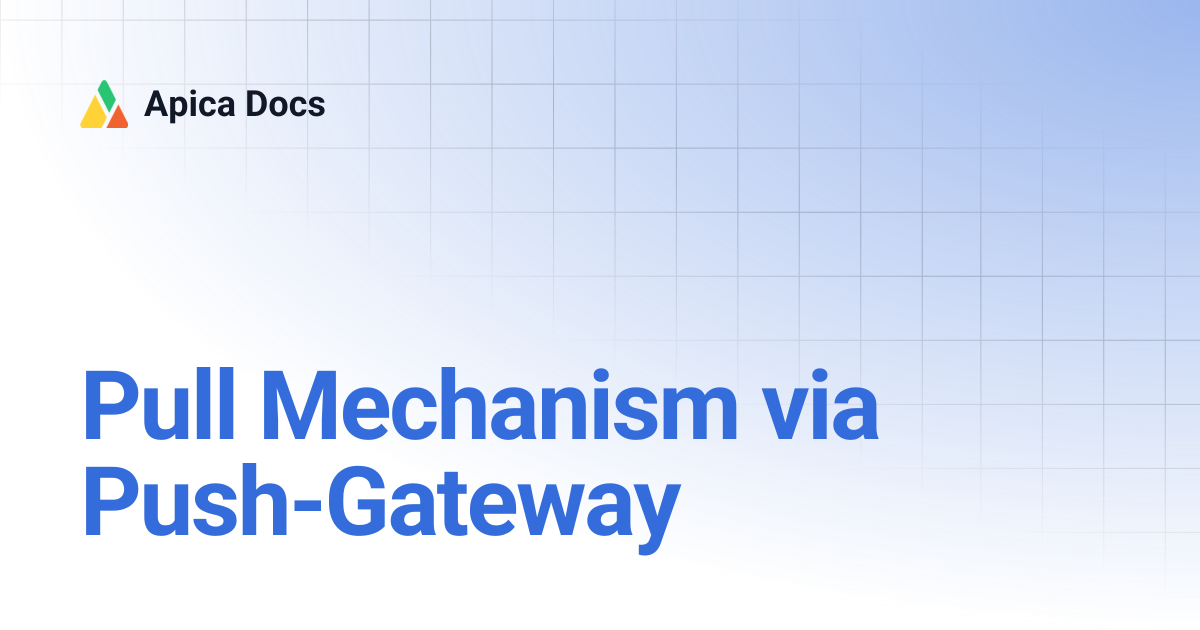 Pull Mechanism via Push-Gateway | Apica Docs