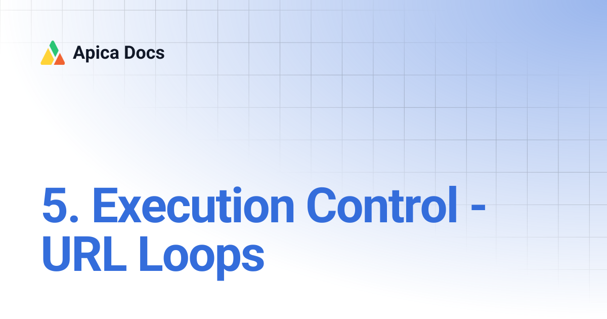 5. Execution Control - URL Loops | Apica Docs