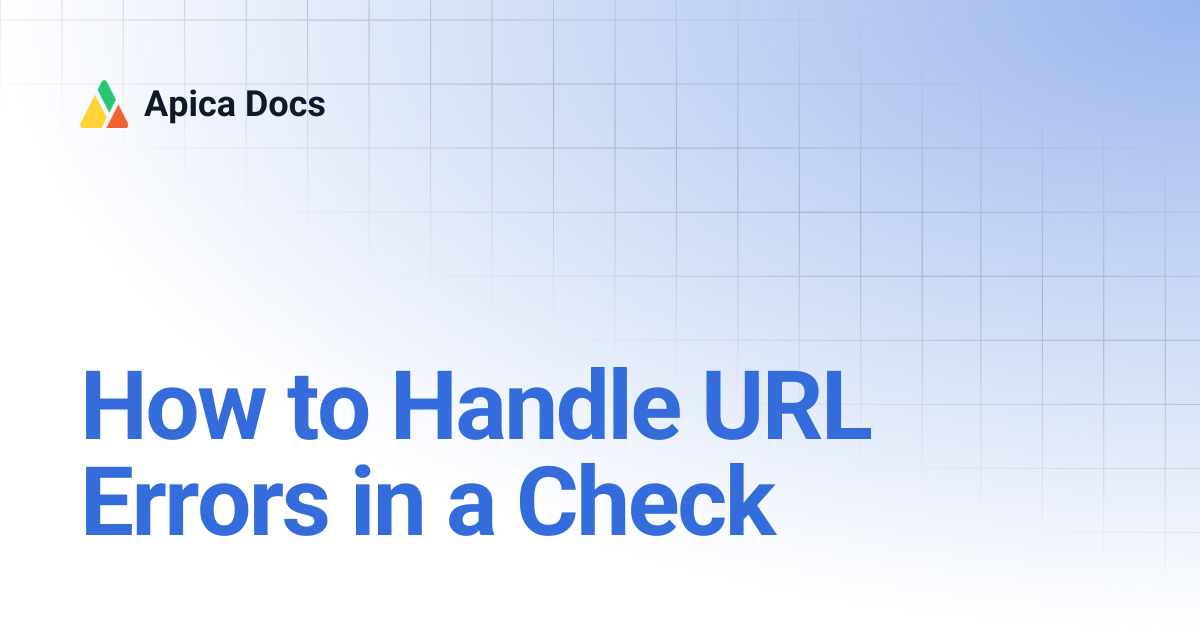 How to Handle URL Errors in a Check | Apica Docs