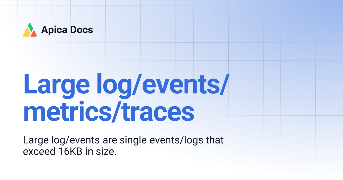 Large log/events/metrics/traces | Apica Docs