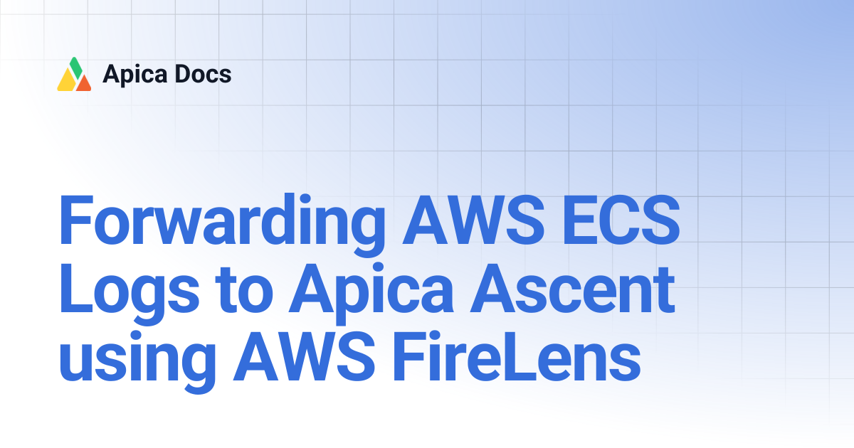 Forwarding AWS ECS Logs to Apica Ascent using AWS FireLens | Apica Docs