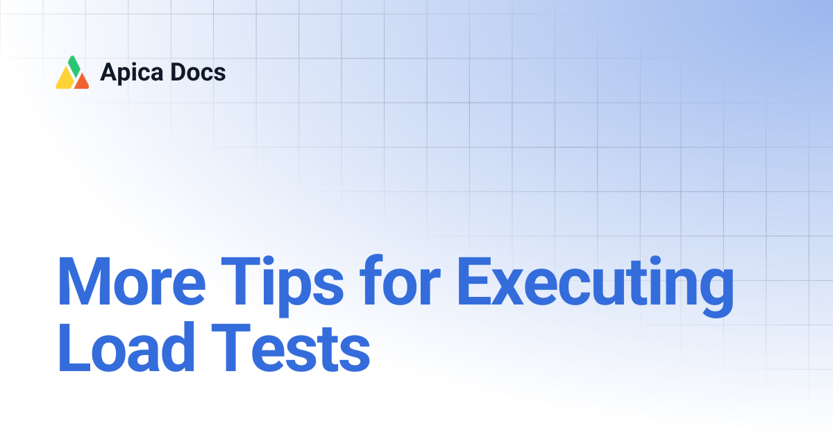 More Tips for Executing Load Tests | Apica Docs