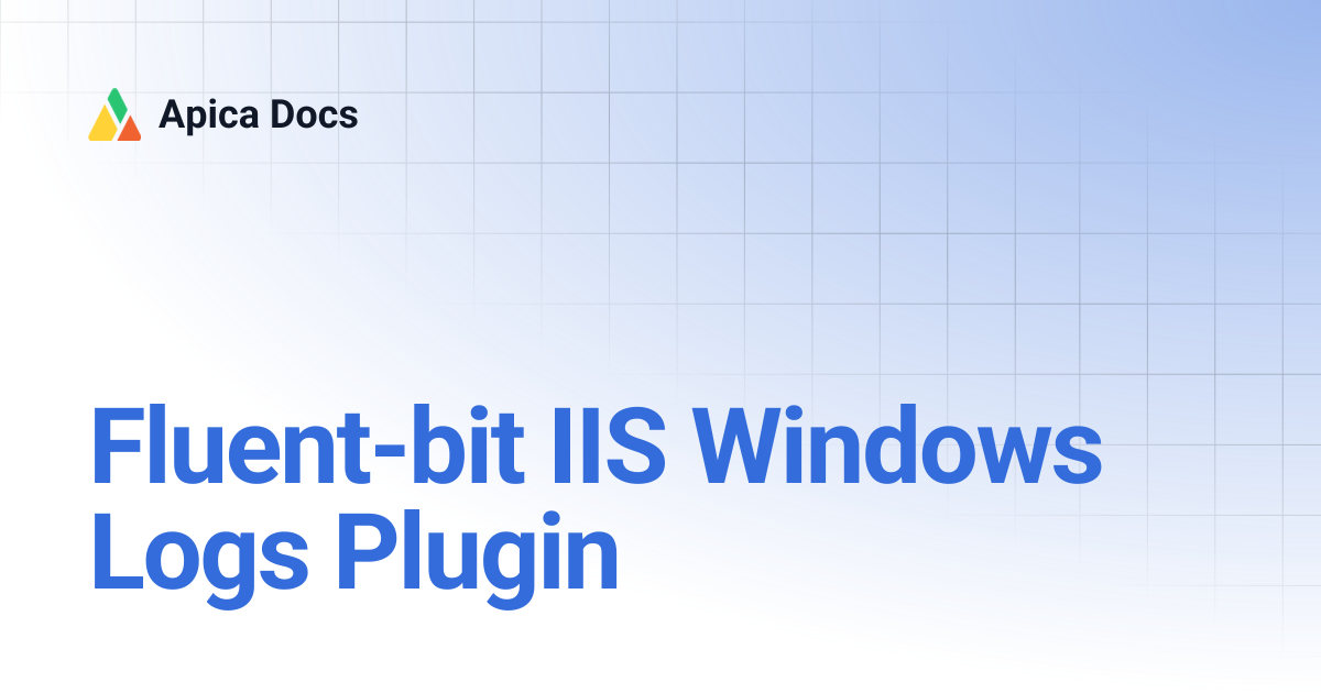 Fluent-bit IIS Windows Logs Plugin | Apica Docs