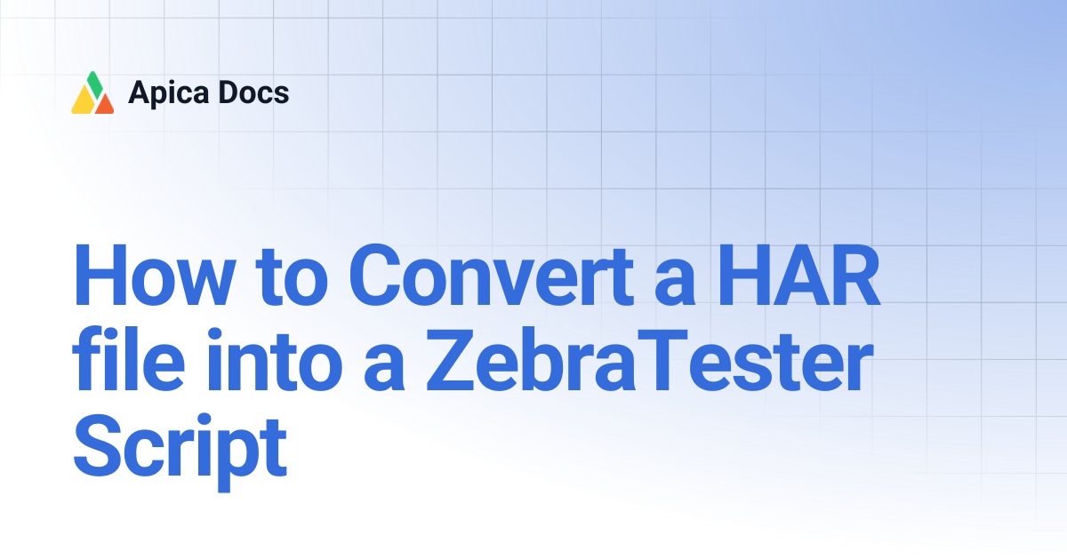 How to Convert a HAR file into a ZebraTester Script | Apica Docs