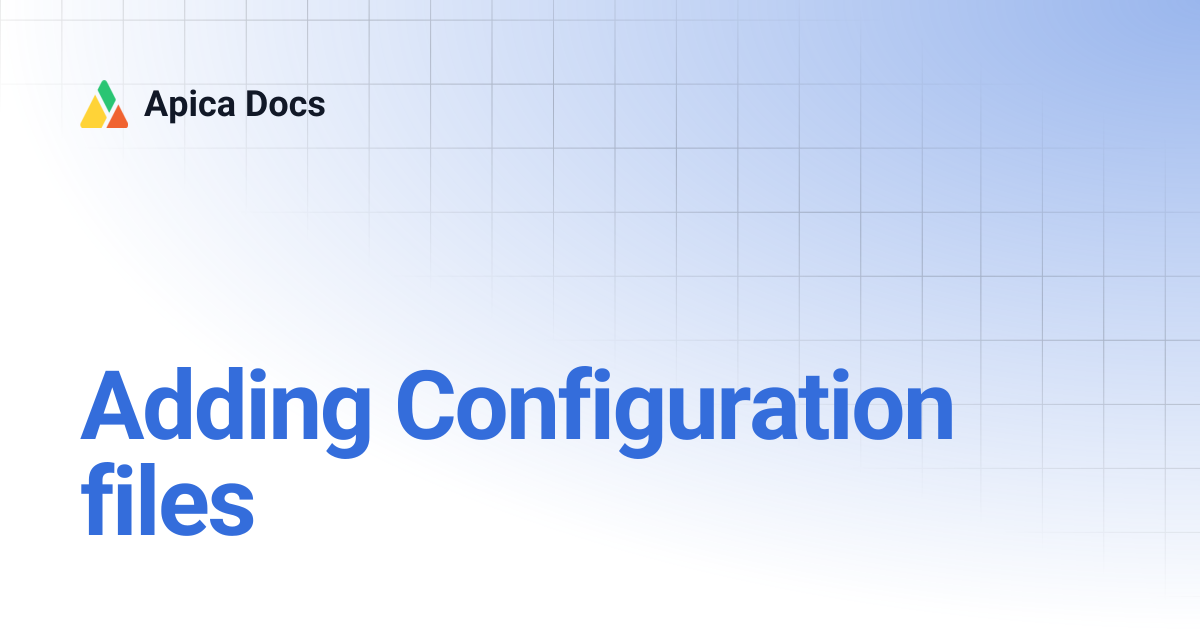 Adding Configuration files | Apica Docs