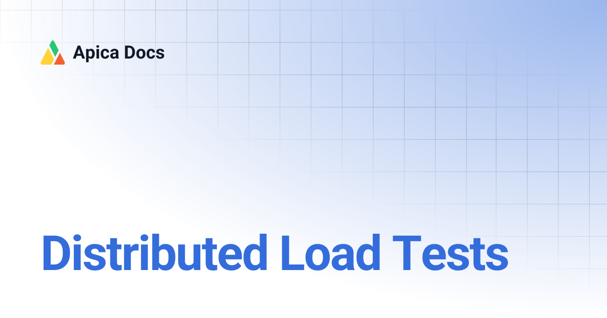 Distributed Load Tests | Apica Docs