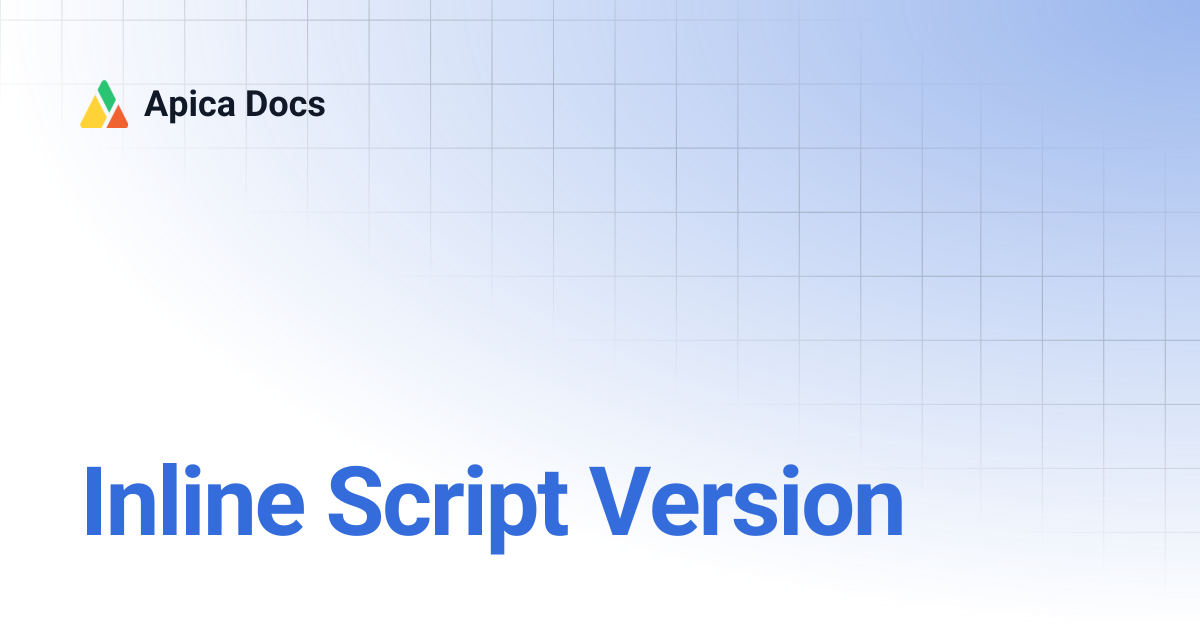 Inline Script Version | Apica Docs